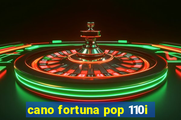 cano fortuna pop 110i