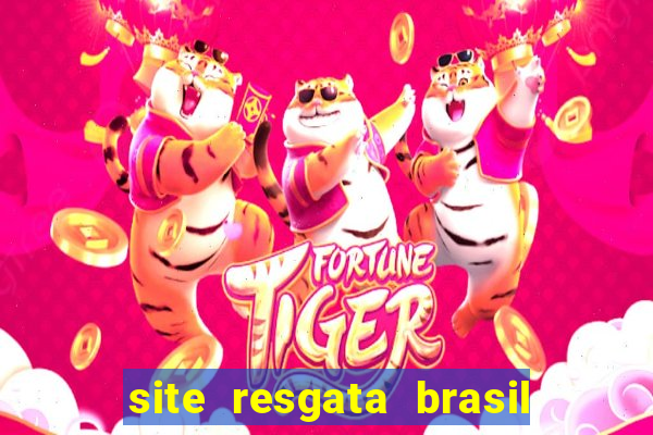 site resgata brasil é confiável