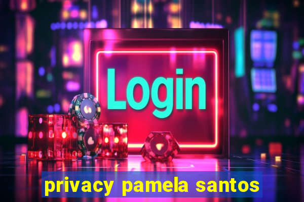 privacy pamela santos