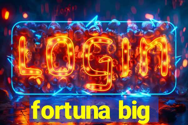 fortuna big