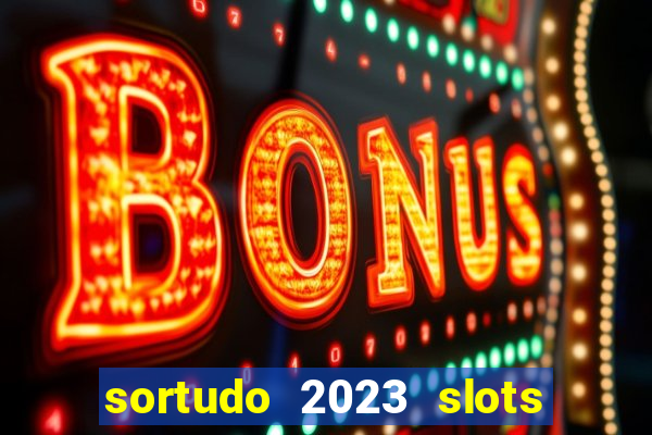 sortudo 2023 slots paga mesmo