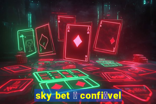 sky bet 茅 confi谩vel