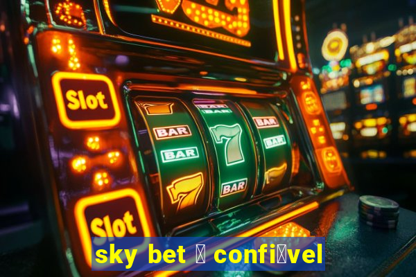 sky bet 茅 confi谩vel