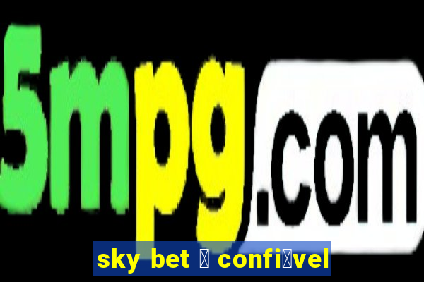 sky bet 茅 confi谩vel