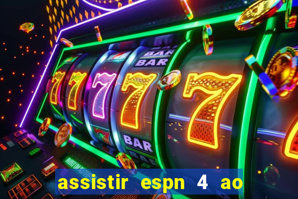 assistir espn 4 ao vivo gratis