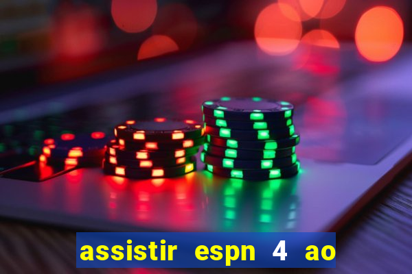 assistir espn 4 ao vivo gratis