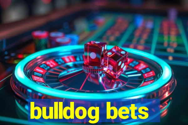 bulldog bets