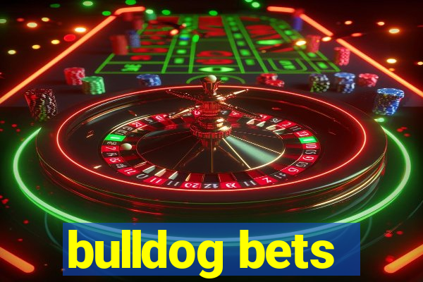 bulldog bets