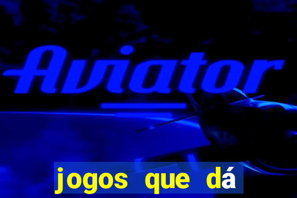 jogos que dá dinheiro ao se cadastrar