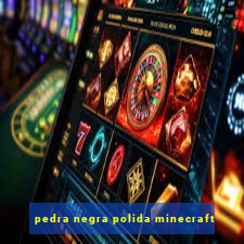 pedra negra polida minecraft