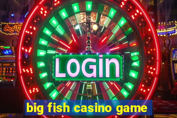 big fish casino game