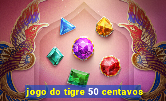 jogo do tigre 50 centavos