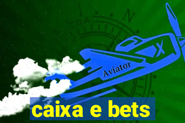 caixa e bets