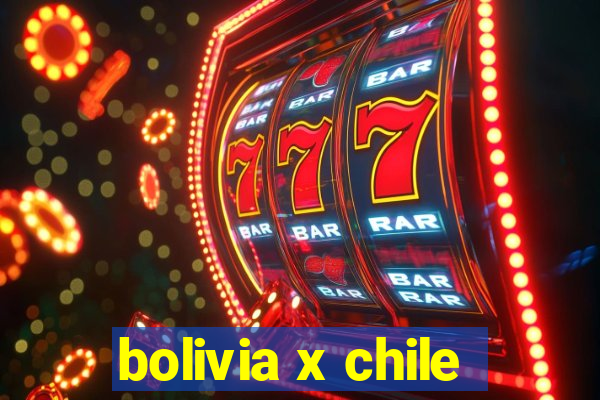 bolivia x chile