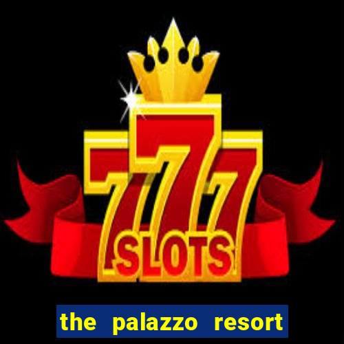 the palazzo resort hotel & casino