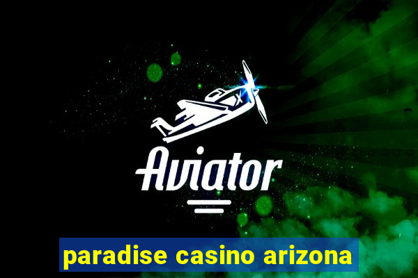 paradise casino arizona