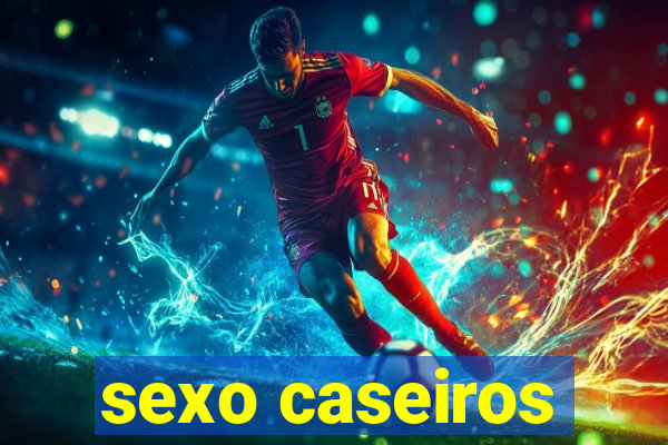 sexo caseiros