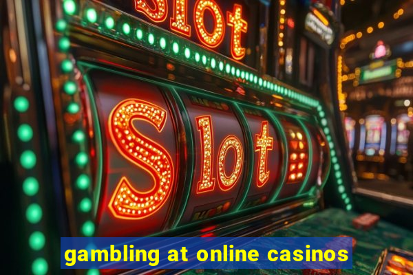 gambling at online casinos