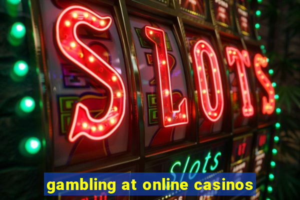 gambling at online casinos