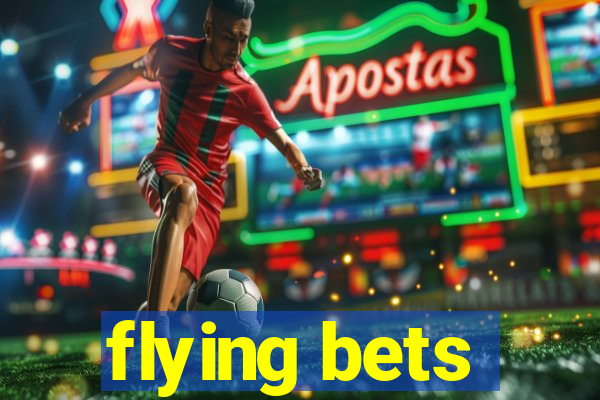 flying bets