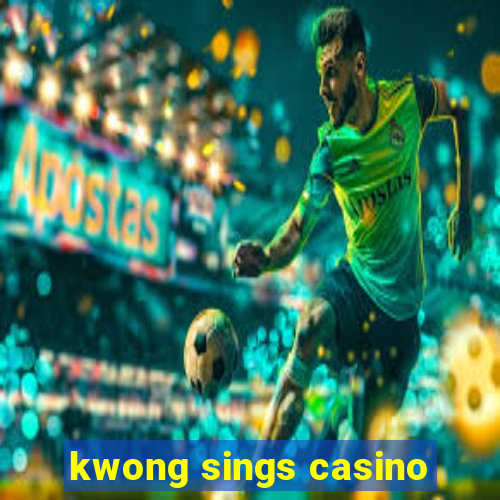 kwong sings casino