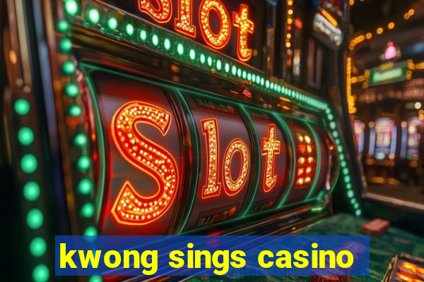 kwong sings casino