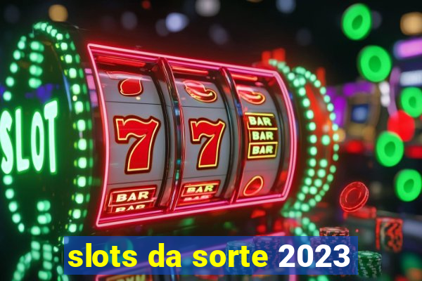 slots da sorte 2023