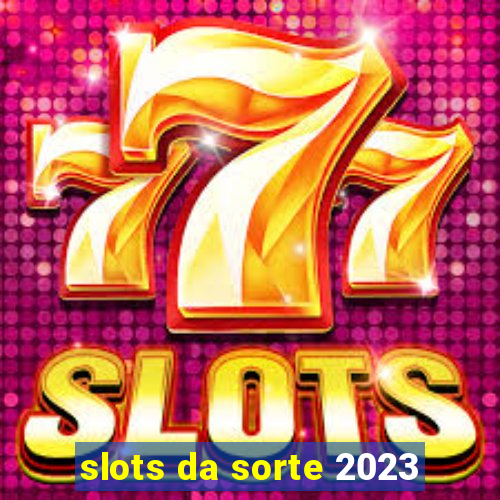 slots da sorte 2023