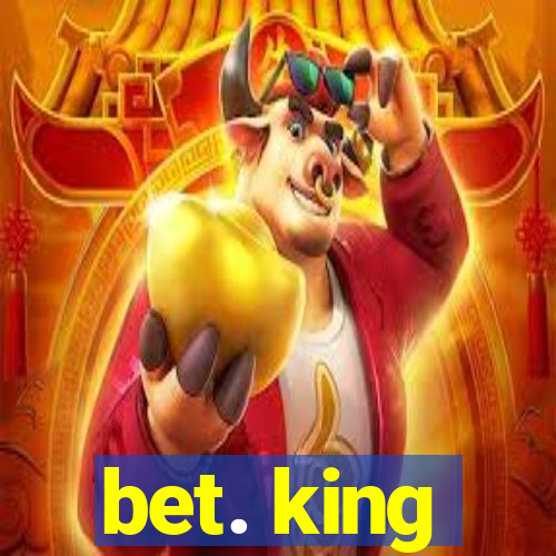 bet. king