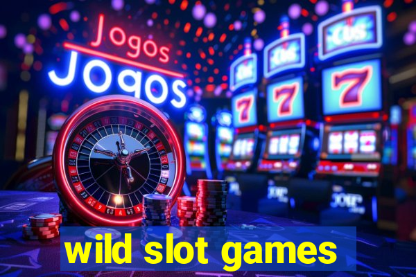 wild slot games