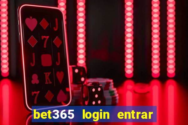 bet365 login entrar agora direto no celular