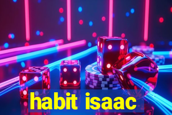 habit isaac