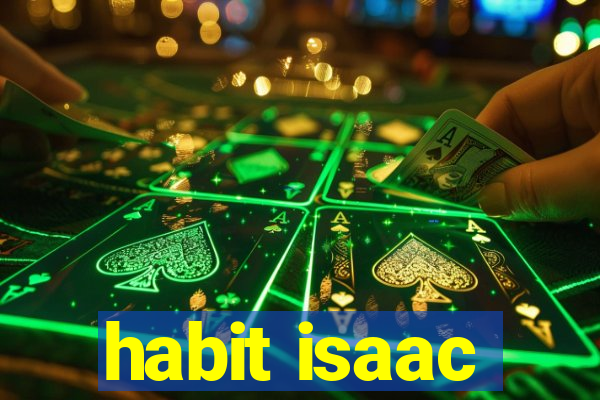 habit isaac