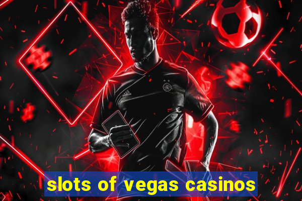 slots of vegas casinos