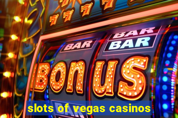 slots of vegas casinos