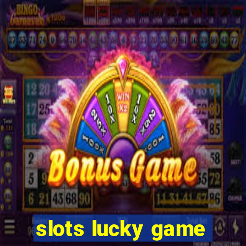 slots lucky game