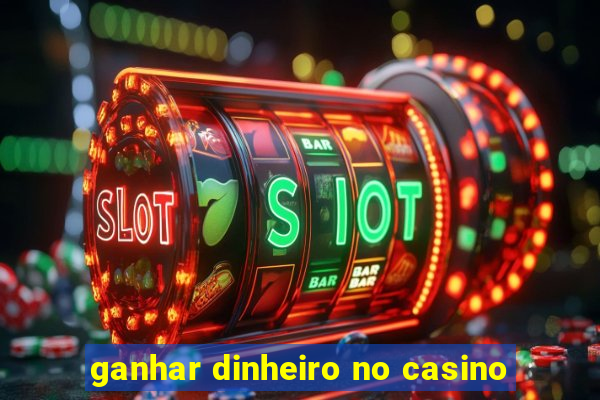 ganhar dinheiro no casino