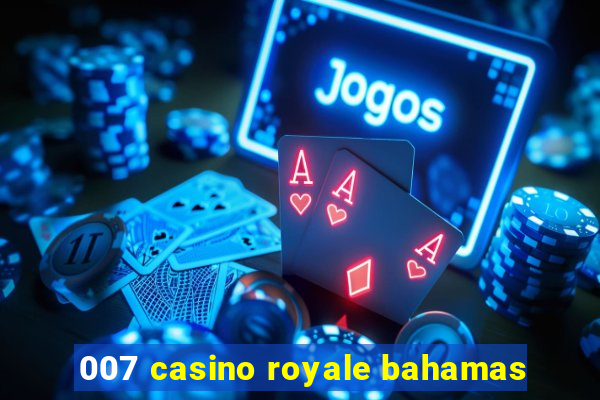 007 casino royale bahamas