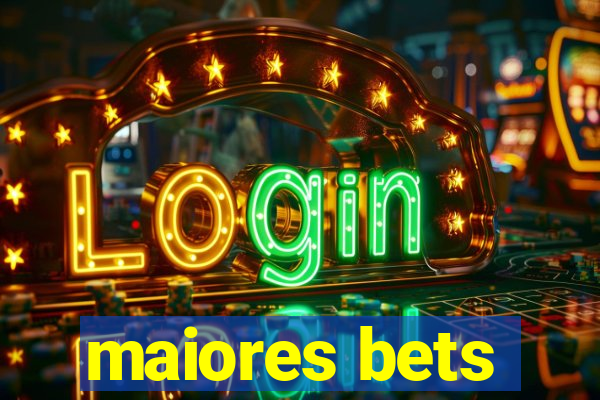 maiores bets