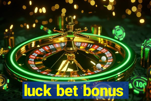 luck bet bonus