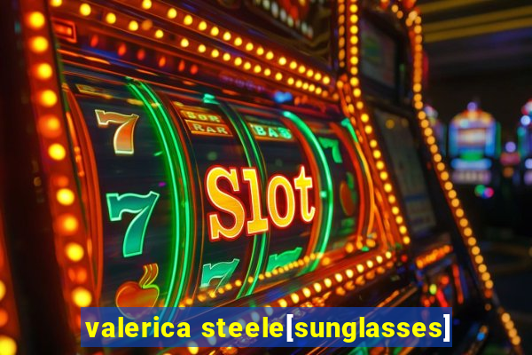 valerica steele[sunglasses]