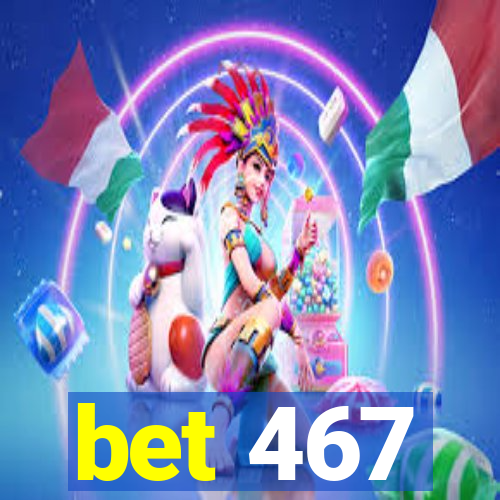 bet 467