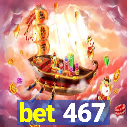 bet 467