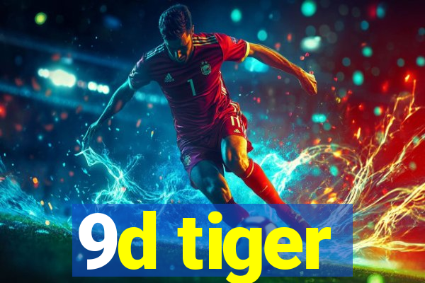 9d tiger