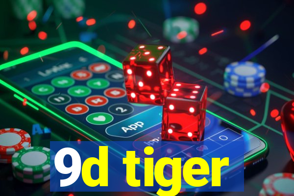 9d tiger