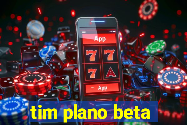 tim plano beta