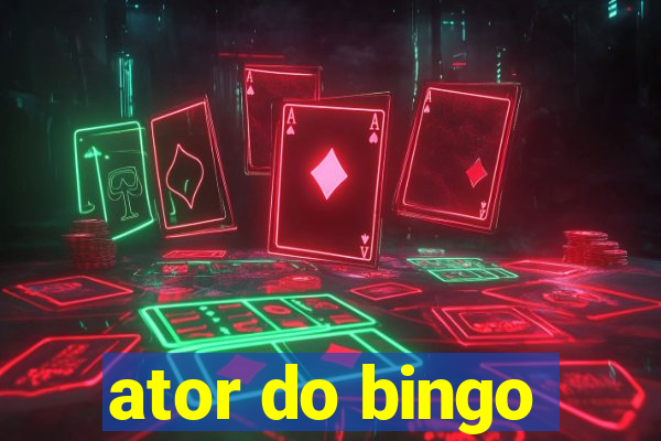 ator do bingo