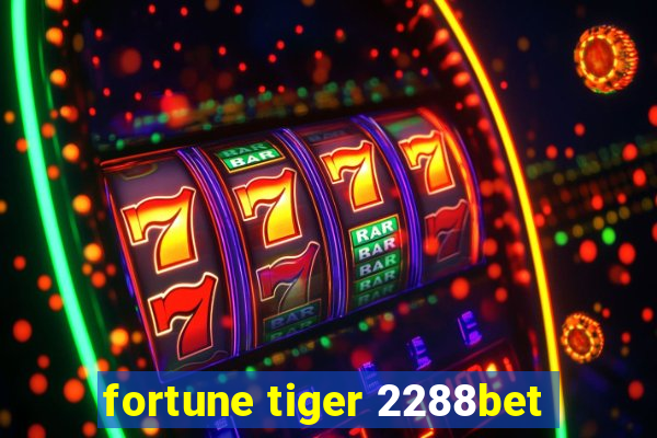 fortune tiger 2288bet