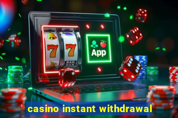 casino instant withdrawal