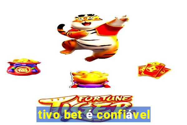 tivo bet é confiável